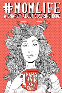 Mom Life A Snarky Adult Coloring Book