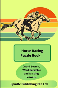 Horse Racing Puzzle Book (Word Search, Word Scramble and Missing Vowels)