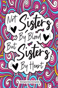 Not Sisters By Blood But Sisters By Heart - Unbiological Sister Coloring Book
