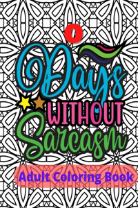 Zero Days Without Sarcasm Adult Sarcasm Coloring Book