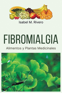 FIBROMIALGIA. Alimentos y Plantas Medicinales