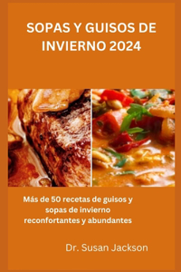 Sopas Y Guisos de Invierno 2024: Más de 50 recetas de guisos y sopas de invierno reconfortantes y abundantes