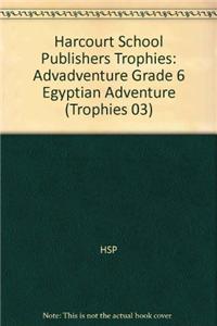 Harcourt School Publishers Trophies: Advadventure Grade 6 Egyptian Adventure