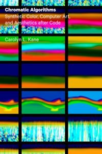 Chromatic Algorithms: Synthetic Color, Computer Art, and Aesthetics After Code