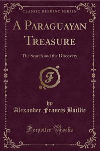 A Paraguayan Treasure: The Search and the Discovery (Classic Reprint)