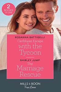 Caribbean Escape With The Tycoon / The Marriage Rescue