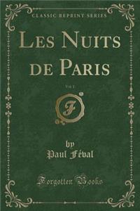 Les Nuits de Paris, Vol. 1 (Classic Reprint)