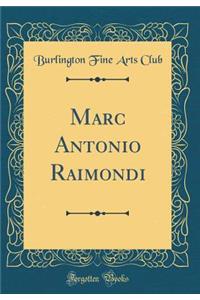 Marc Antonio Raimondi (Classic Reprint)