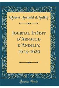 Journal Inedit D'Arnauld D'Andilly, 1614-1620 (Classic Reprint)