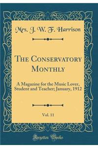 The Conservatory Monthly, Vol. 11: A Magazine for the Music Lover, Student and Teacher; January, 1912 (Classic Reprint): A Magazine for the Music Lover, Student and Teacher; January, 1912 (Classic Reprint)