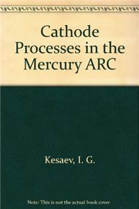 Cathode Processes in the Mercury ARC