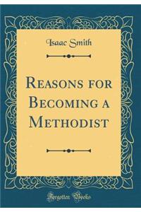 Reasons for Becoming a Methodist (Classic Reprint)