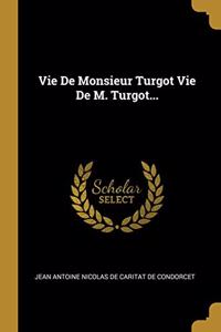 Vie De Monsieur Turgot Vie De M. Turgot...