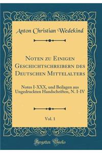 Noten zu Einigen Geschichtschreibern des Deutschen Mittelalters, Vol. 1: Notes I-XXX, und Beilagen aus Ungedruckten Handschriften, N. I-IV (Classic Reprint)