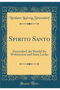 Spirito Santo: Zinzendorf, der Herold der Weltmission und Seine Lieder (Classic Reprint)