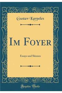 Im Foyer: Essays Und Skizzen (Classic Reprint)