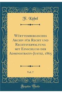 WÃ¼rttembergisches Archiv FÃ¼r Recht Und Rechtsverwaltung Mit Einschluss Der Administrativ-Justiz, 1865, Vol. 7 (Classic Reprint)