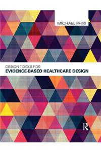 Design Tools for Evidence-Based Healthcare Design