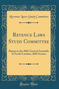 Revenue Laws Study Committee: Report to the 2001 General Assembly of North Carolina, 2002 Session (Classic Reprint)
