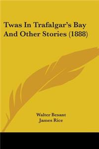Twas In Trafalgar's Bay And Other Stories (1888)