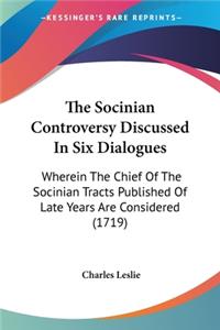 Socinian Controversy Discussed In Six Dialogues