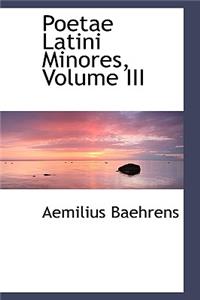 Poetae Latini Minores, Volume III