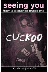 Seeing You From a Distance Made Me Cuckoo