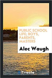 Public School Life; Boys, Parents, Masters