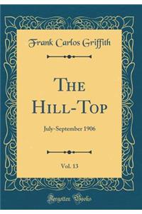 The Hill-Top, Vol. 13: July-September 1906 (Classic Reprint)