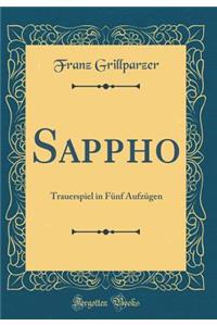 Sappho: Trauerspiel in Fnf Aufzgen (Classic Reprint)