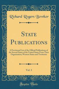 State Publications, Vol. 3: A Provisional List of the Official Publications of the Several States of the United States From Their Organization; Western States and Territories (Classic Reprint)