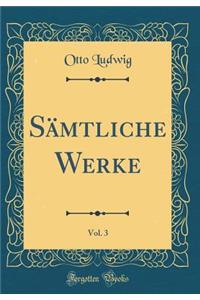 SÃ¤mtliche Werke, Vol. 3 (Classic Reprint)