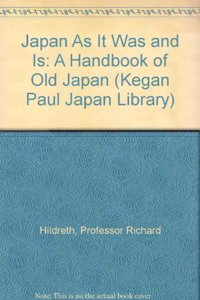 Japan as it Was and is: A Handbook Of Old Japan