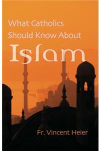 What Catholics Should Know about Islam