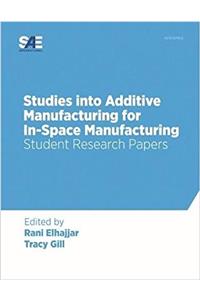 Studies into Additive Manufacturing for In-Space Manufacturing