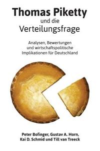 Thomas Piketty Und Die Verteilungsfrage: Analysen, Bewertungen Und Wirtschaftspolitische Implikationen Fur Deutschland