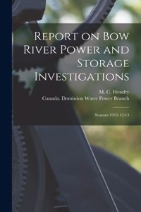 Report on Bow River Power and Storage Investigations [microform]