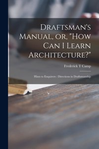 Draftsman's Manual, or, How Can I Learn Architecture?