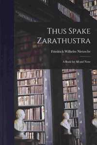 Thus Spake Zarathustra: A Book for All and None