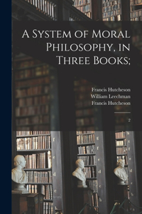 System of Moral Philosophy, in Three Books;