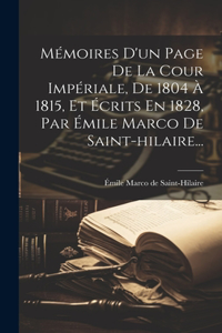 Mémoires D'un Page De La Cour Impériale, De 1804 À 1815, Et Écrits En 1828, Par Émile Marco De Saint-hilaire...