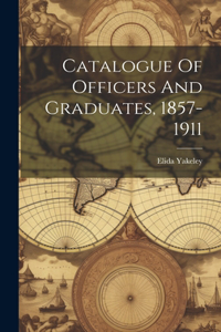 Catalogue Of Officers And Graduates, 1857-1911