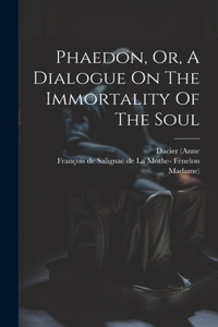 Phaedon, Or, A Dialogue On The Immortality Of The Soul