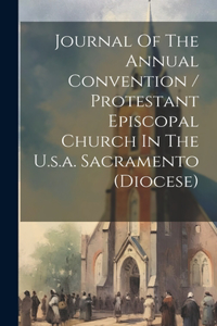 Journal Of The Annual Convention / Protestant Episcopal Church In The U.s.a. Sacramento (diocese)