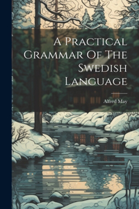Practical Grammar Of The Swedish Language
