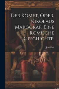 Komet, oder, Nikolaus Marggraf. Eine Romische Geschichte.