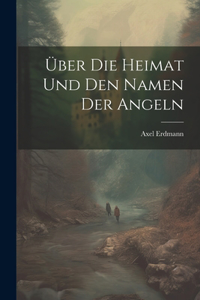 Über Die Heimat Und Den Namen Der Angeln