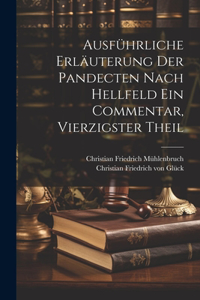 Ausführliche Erläuterung der Pandecten nach Hellfeld ein Commentar, Vierzigster Theil