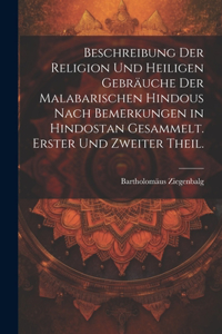 Beschreibung der Religion und heiligen Gebräuche der Malabarischen Hindous nach Bemerkungen in Hindostan gesammelt. Erster und zweiter Theil.