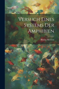 Versuch eines Systems der Amphibien
